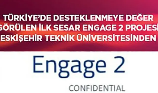 Türkiye'de desteklenmeye değer görülen ilk "Sesar Engage 2 Projesi" Eskişehir Teknik Üniversitesi'nden geldi