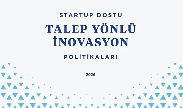 "Startup Dostu Talep Yönlü İnovasyon Politikaları Raporu" yayınlandı