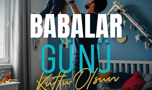 Başakn Büyükkılıç: "Tüm babaların özel günü kutlu olsun"
