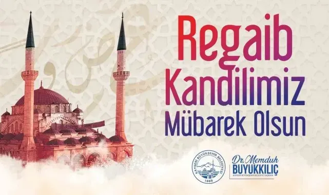 Başkan Büyükkılıç'tan Regaip Kandili mesajı