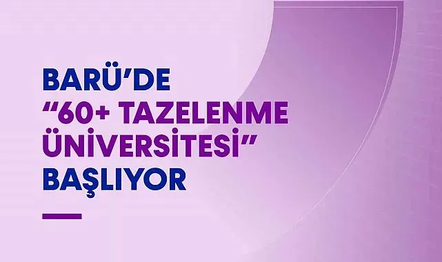 BARÜ'de "60+ Tazelenme Üniversitesi" başlıyor